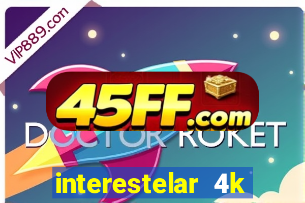 interestelar 4k dublado download